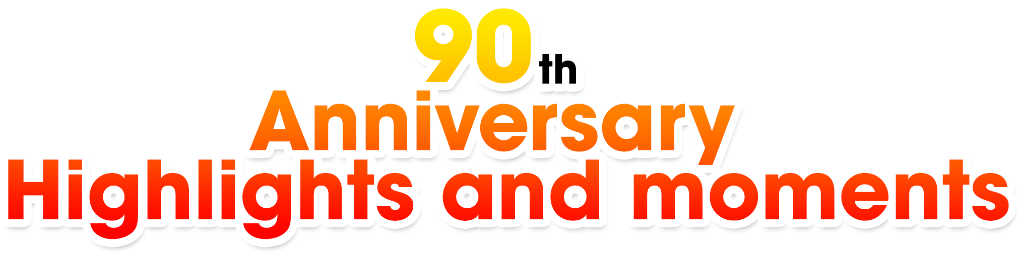 90th Anniversary Highlights and moments